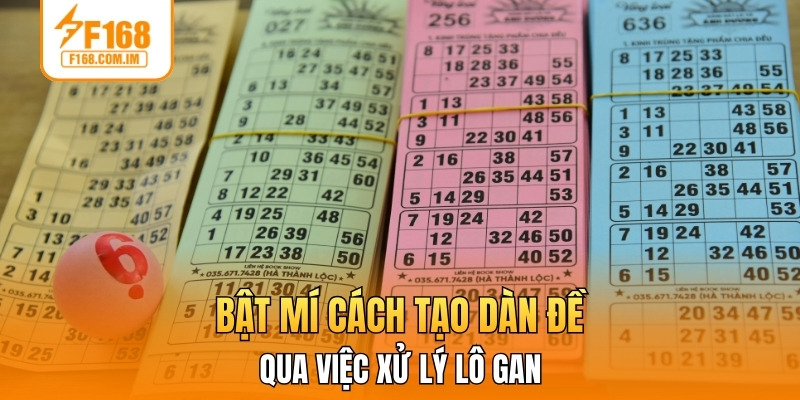 Bật mí cách tạo dàn đề qua việc xử lý lô gan