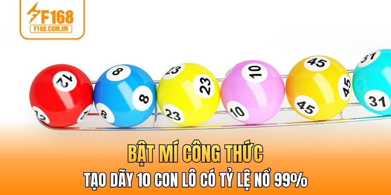 Bật mí công thức tạo dãy 10 con lô có tỷ lệ nổ 99%