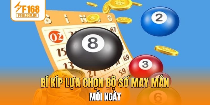Bí kíp lựa chọn bộ số may mắn mỗi ngày