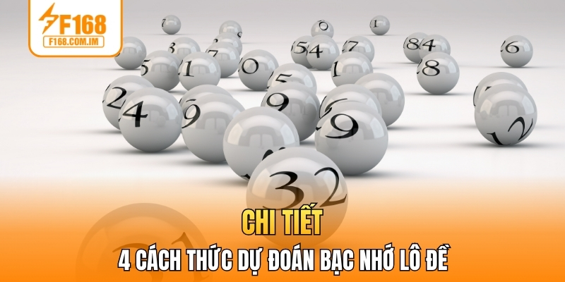 Chi tiết 4 cách thức dự đoán bạc nhớ lô đề