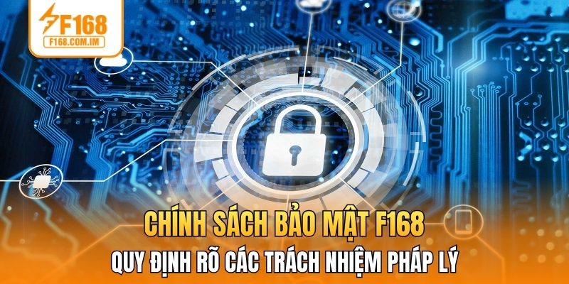 Chính sách bảo mật F168 quy định rõ các trách nhiệm pháp lý
