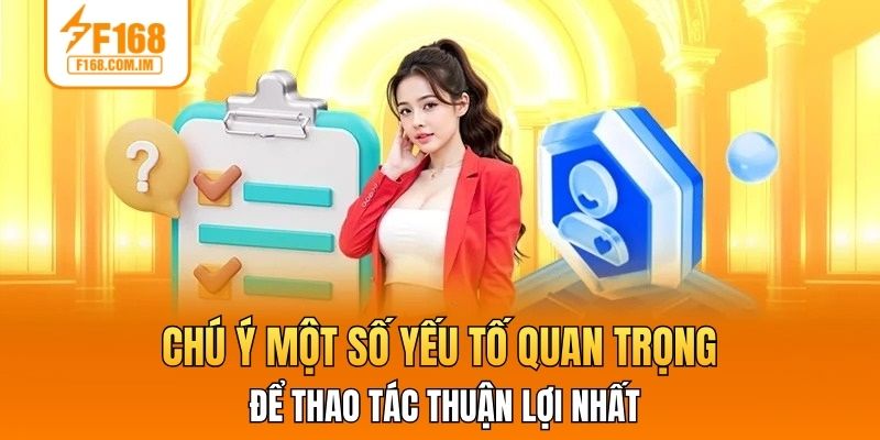 Chú ý một số yếu tố quan trọng để thao tác thuận lợi nhất