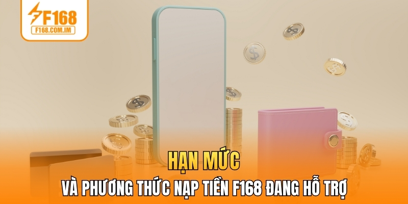 Hạn mức và phương thức nạp tiền F168 đang hỗ trợ