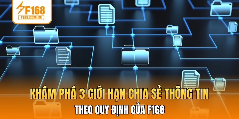 Khám phá 3 giới hạn chia sẻ thông tin theo quy định của F168