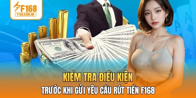 Kiểm tra điều kiện trước khi gửi yêu cầu rút tiền F168