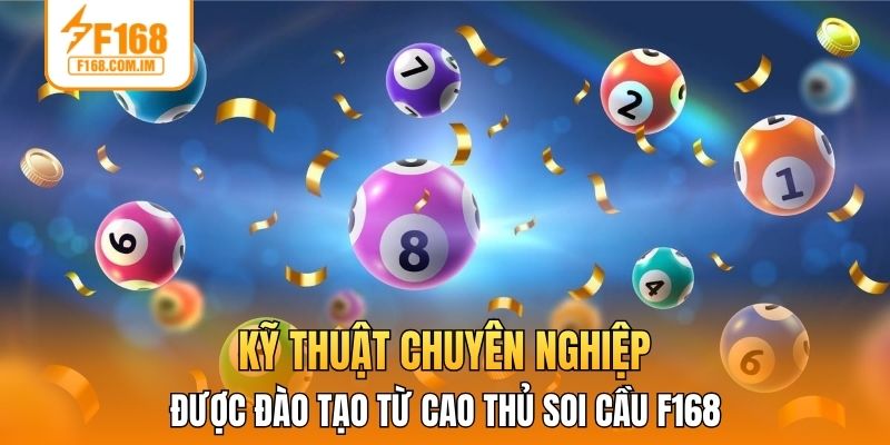 Kỹ thuật chuyên nghiệp được đào tạo từ cao thủ soi cầu F168