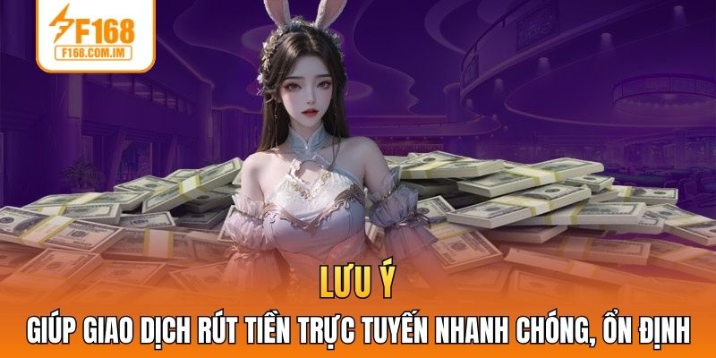 Lưu ý giúp giao dịch rút tiền trực tuyến nhanh chóng, ổn định