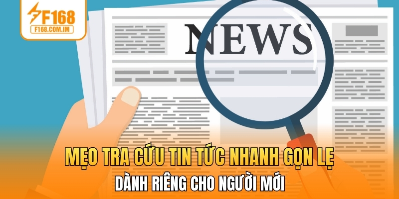 Mẹo tra cứu tin tức nhanh gọn lẹ dành riêng cho người mới