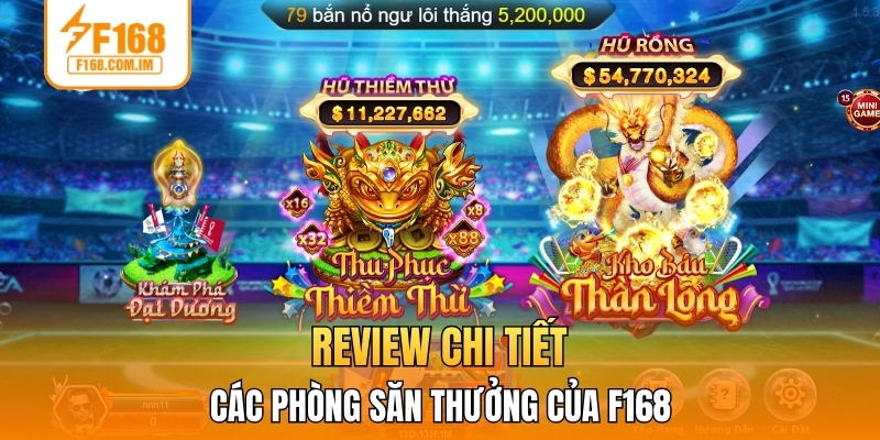 Review chi tiết các phòng săn thưởng của F168